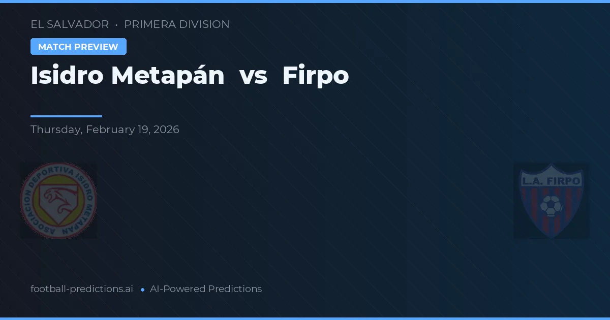 Isidro Metapán vs Firpo — voorspelling en vooruitblik wedstrijd