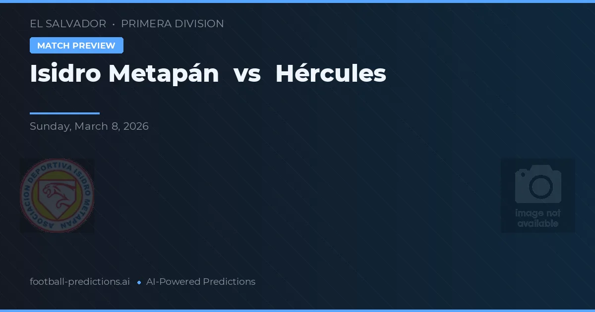 Isidro Metapán vs Hércules — voorspelling en vooruitblik wedstrijd