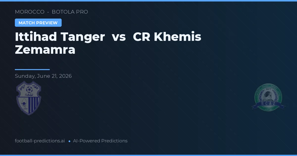 Ittihad Tanger vs CR Khemis Zemamra — voorspelling en vooruitblik wedstrijd