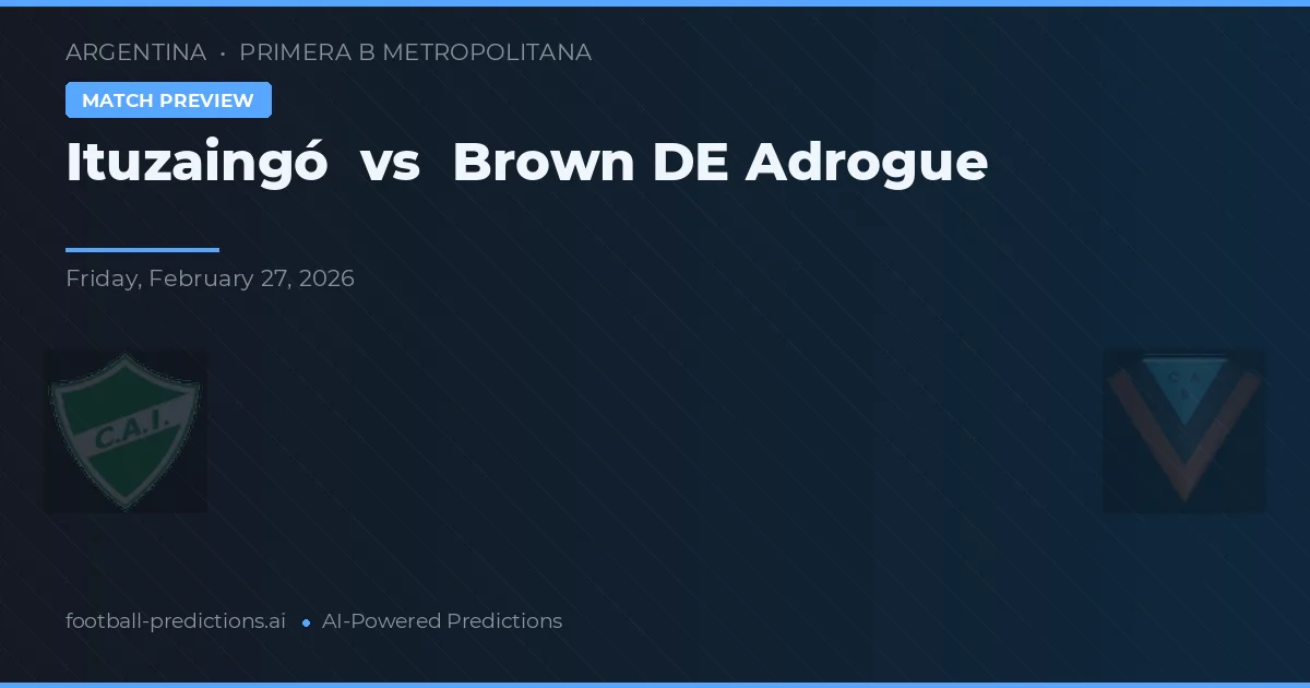 Ituzaingó vs Brown de Adrogué — voorspelling en vooruitblik wedstrijd