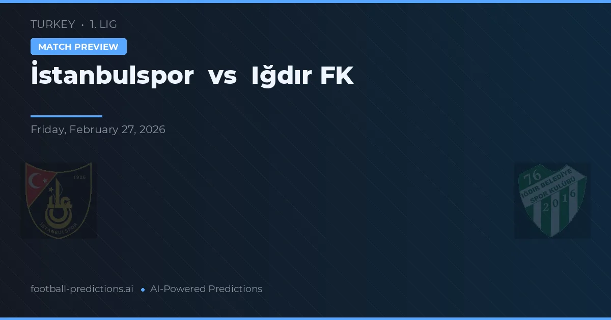 İstanbulspor vs İğdır Belediyespor — voorspelling en vooruitblik wedstrijd