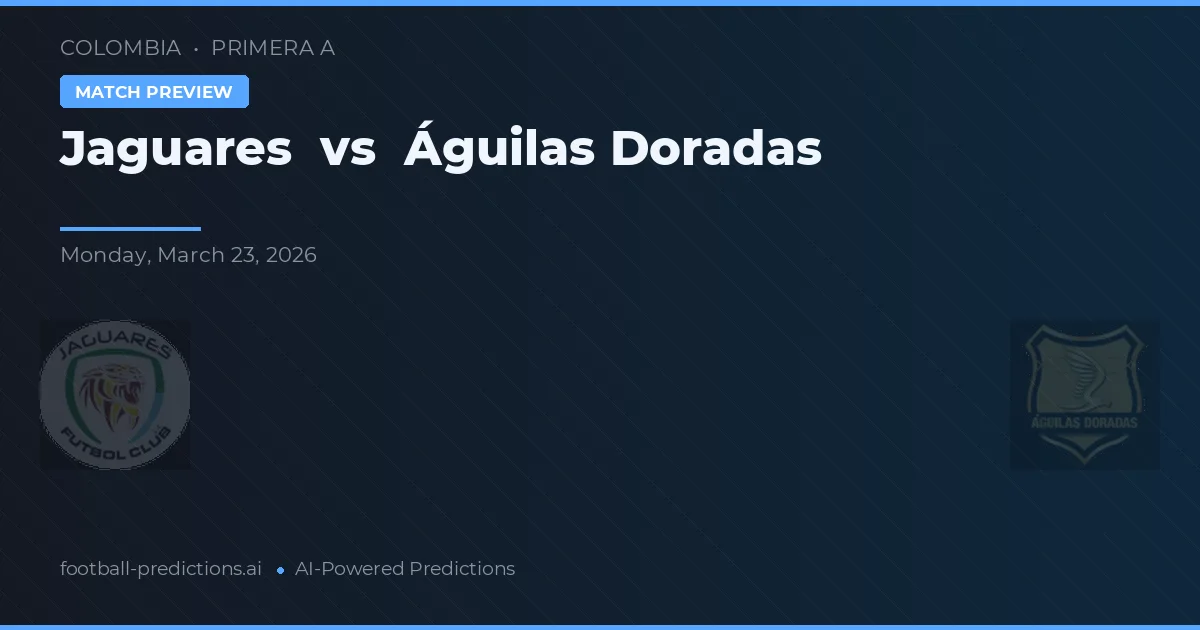 Jaguares vs Águilas Doradas — voorspelling en vooruitblik wedstrijd