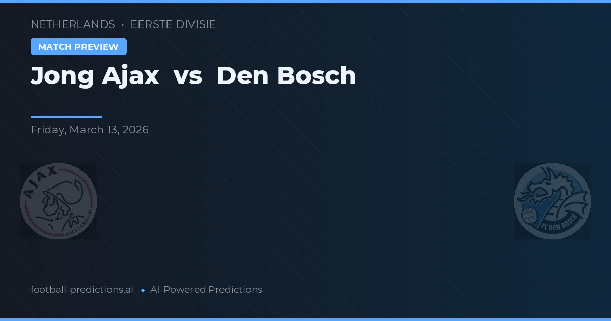 Jong Ajax vs FC Den Bosch — voorspelling en vooruitblik wedstrijd