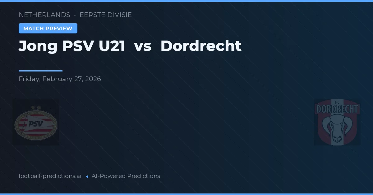 Jong PSV U21 vs Dordrecht — voorspelling en vooruitblik wedstrijd