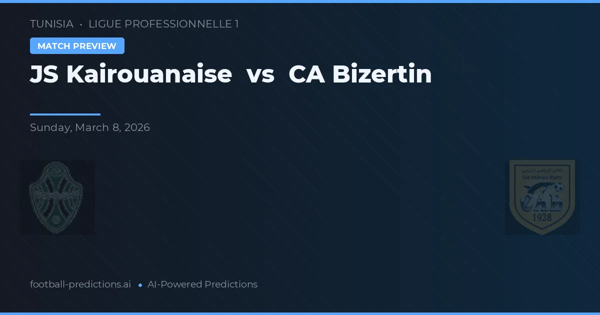 JS Kairouanaise vs CA Bizerte — voorspelling en vooruitblik wedstrijd