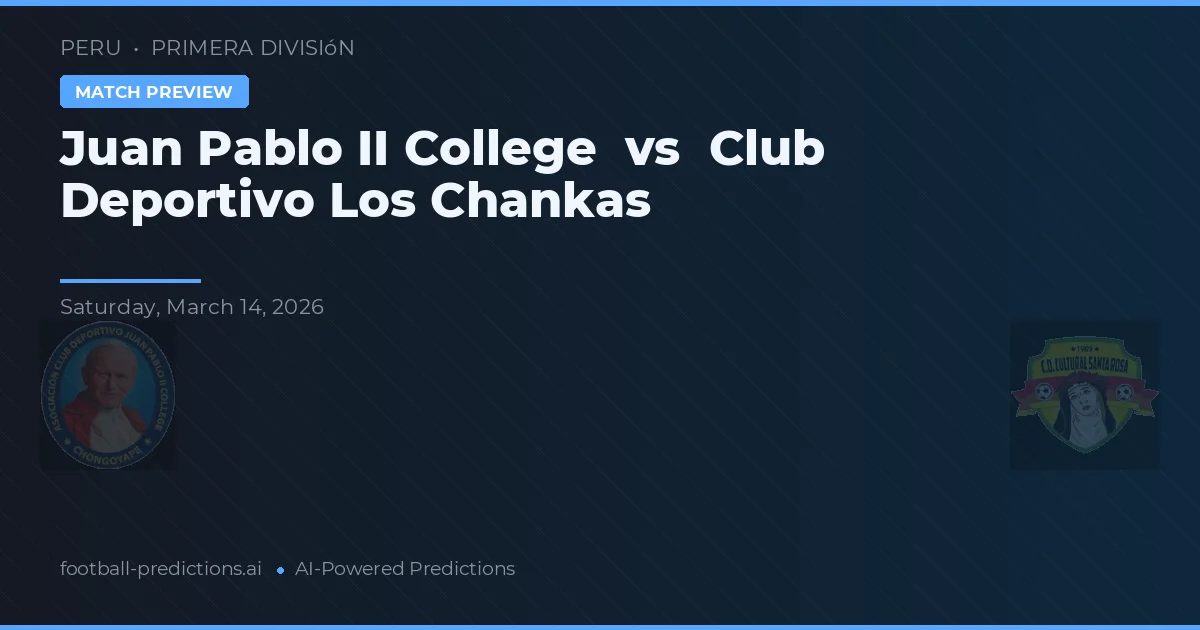 Juan Pablo II College vs Club Deportivo Los Chankas — voorspelling en vooruitblik wedstrijd