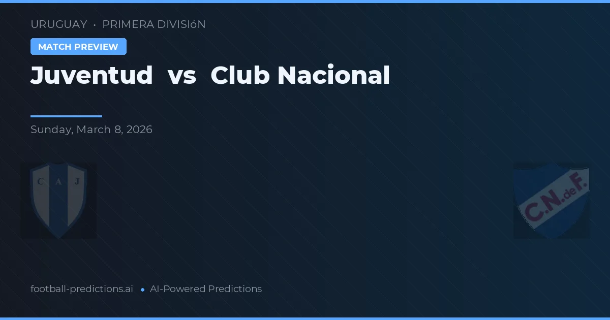 Juventud vs Club Nacional de Football — voorspelling en vooruitblik wedstrijd
