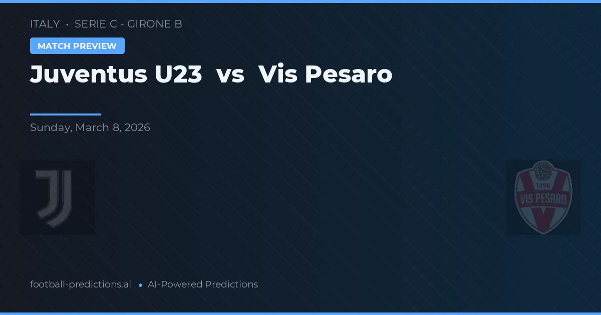 Juventus O23 vs Vis Pesaro — voorspelling en vooruitblik wedstrijd