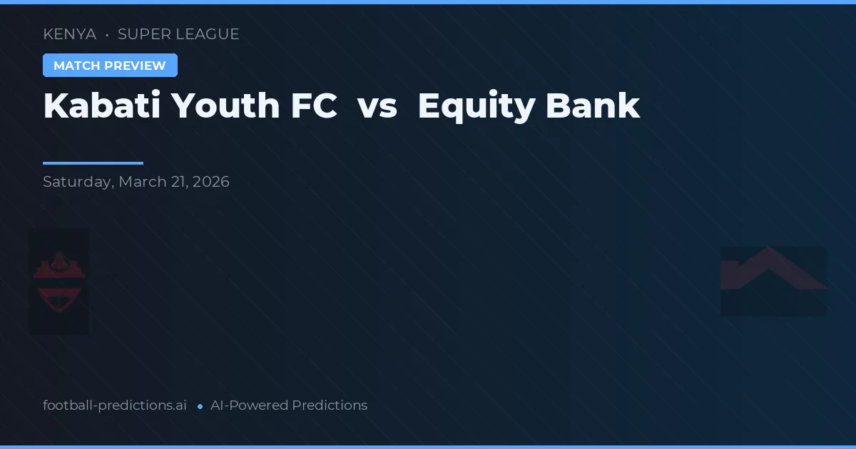 Kabati Youth FC vs Equity Bank — voorspelling en vooruitblik wedstrijd