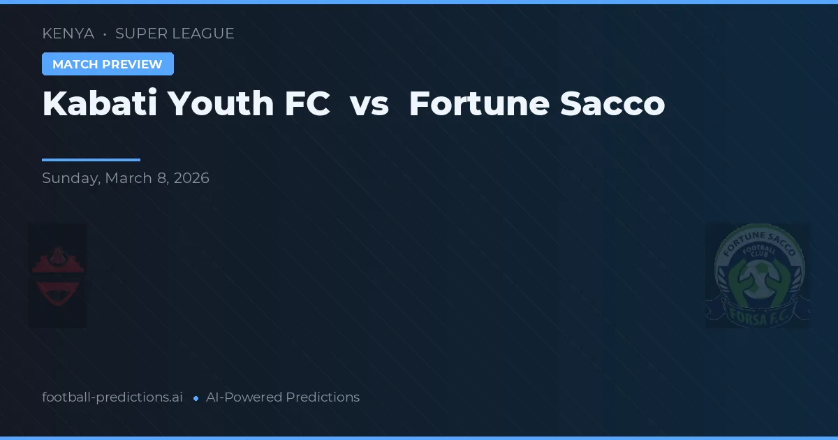 Kabati Youth FC vs Fortune Sacco — voorspelling en vooruitblik wedstrijd