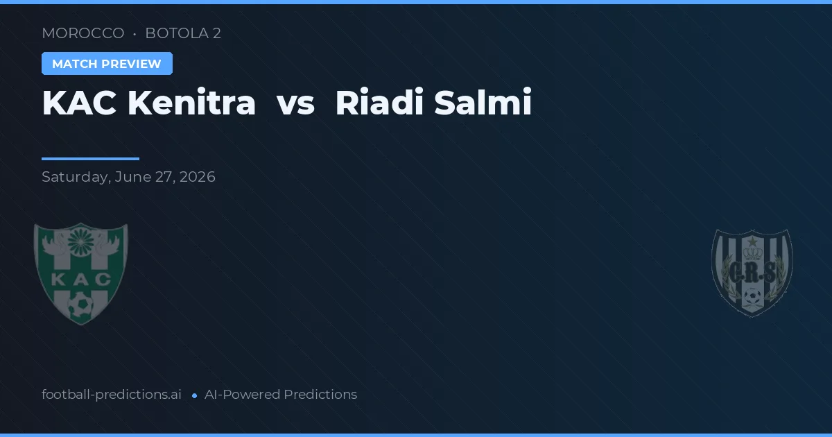 KAC Kenitra vs Riadi Salmi — voorspelling en vooruitblik wedstrijd