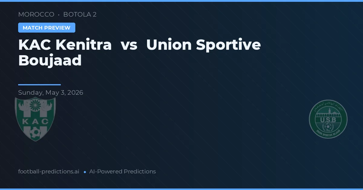 KAC Kenitra vs Union Sportive Boujaad — voorspelling en vooruitblik wedstrijd