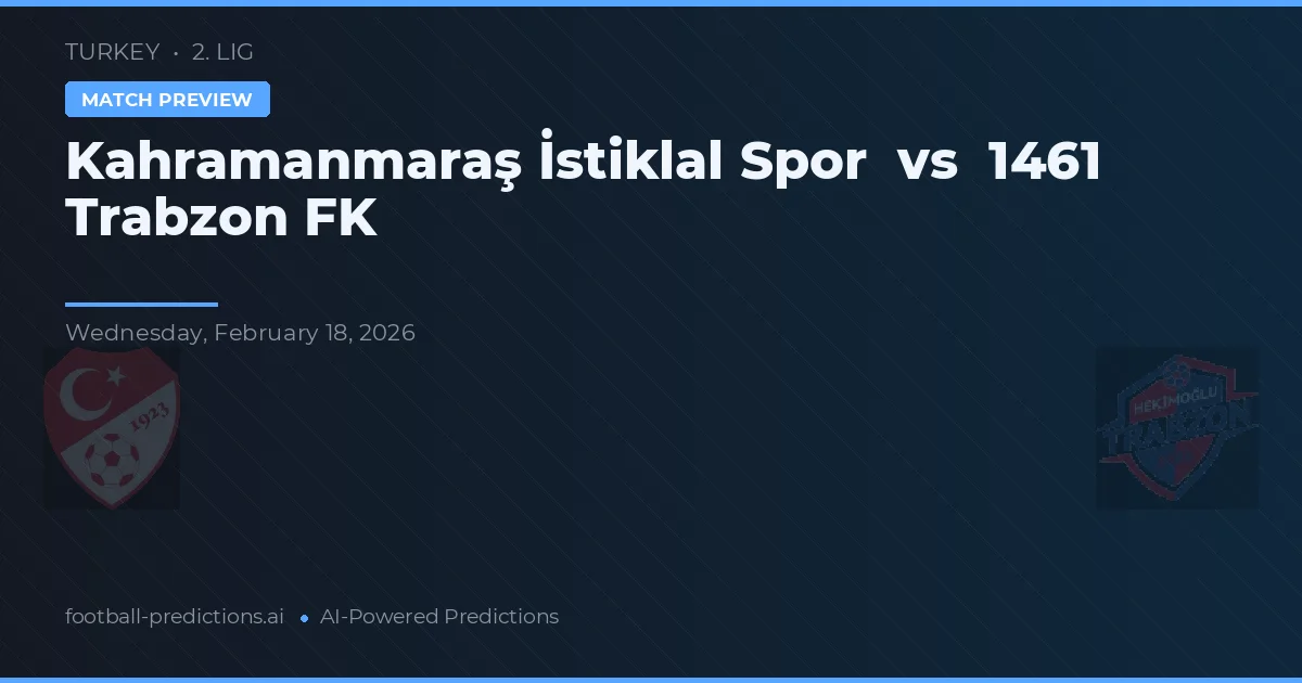 Kahramanmaraş İstiklalspor vs 1461 Trabzon FK — voorspelling en vooruitblik wedstrijd