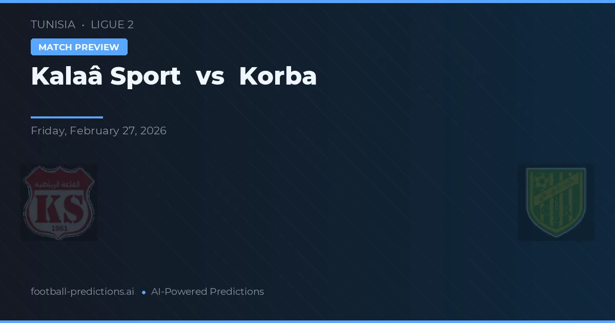 Kalaâ Sport vs Korba — voorspelling en vooruitblik wedstrijd