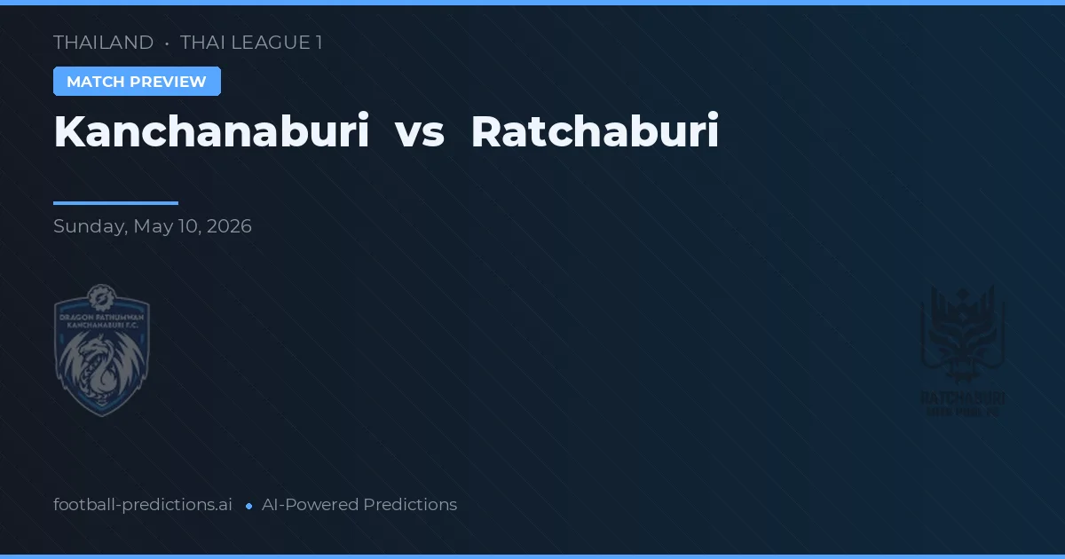 Kanchanaburi vs Ratchaburi — voorspelling en vooruitblik wedstrijd