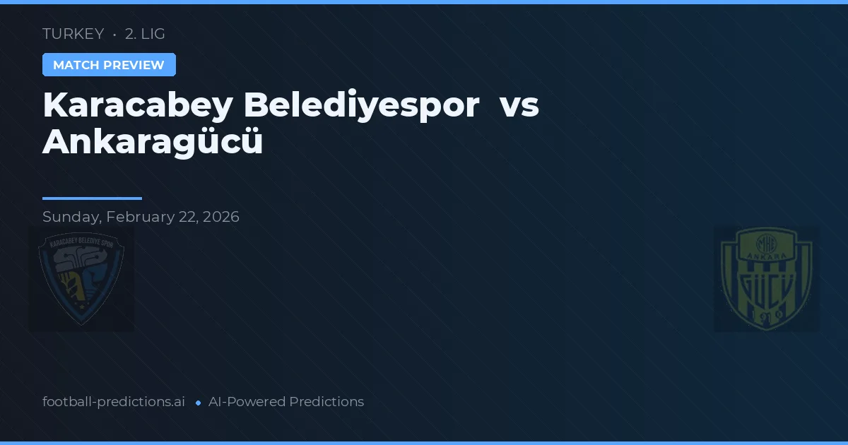 Karacabey Belediyespor vs Ankaragücü — voorspelling en vooruitblik wedstrijd