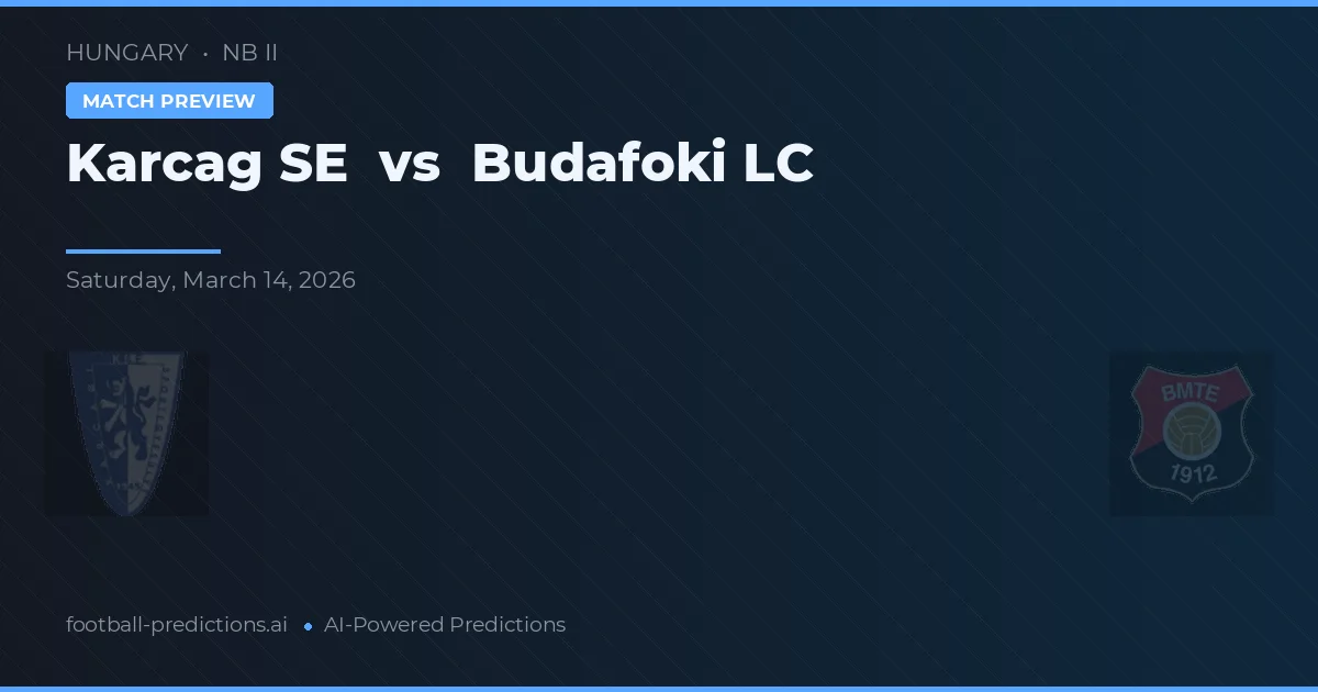 Karcag SE vs Budafoki LC — voorspelling en vooruitblik wedstrijd