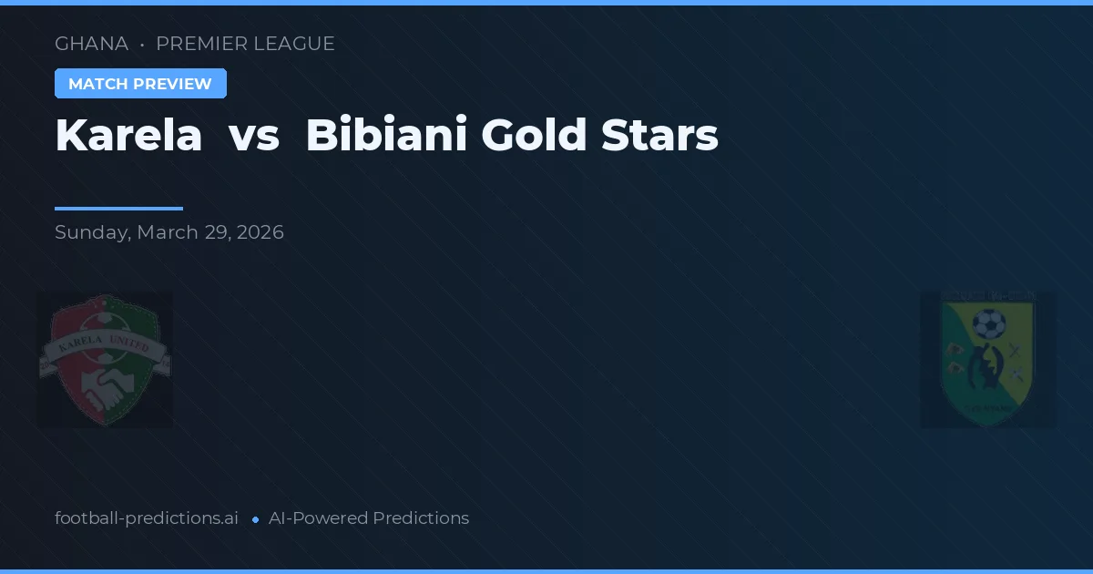 Karela vs Bibiani Gold Stars — voorspelling en vooruitblik wedstrijd