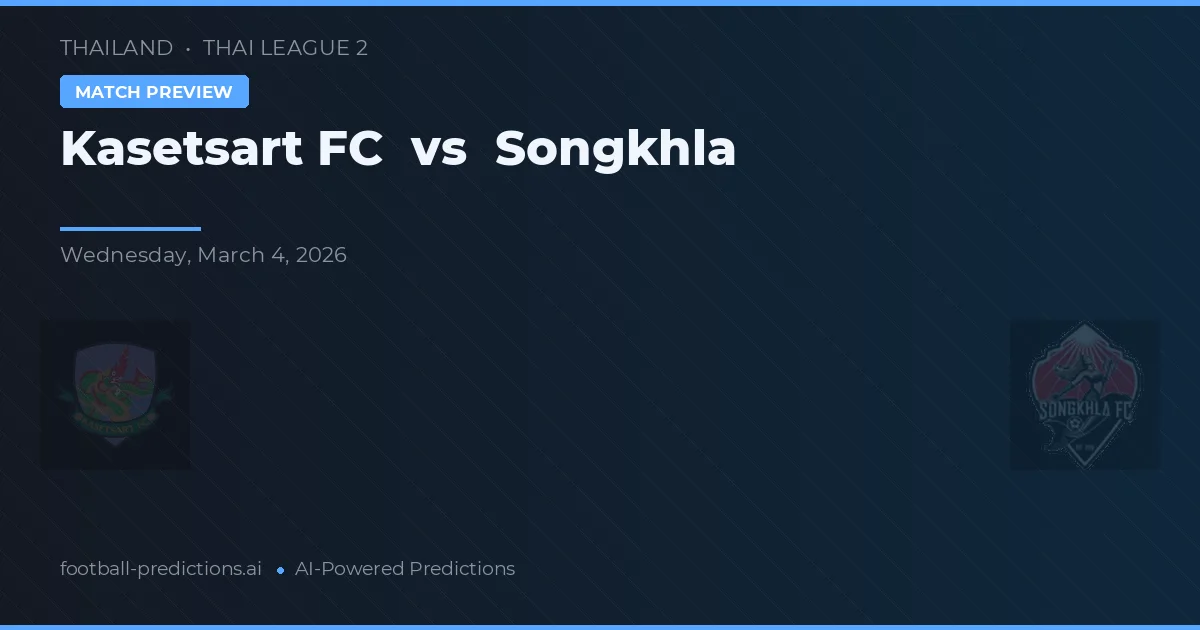 Kasetsart FC vs Songkhla — voorspelling en vooruitblik wedstrijd