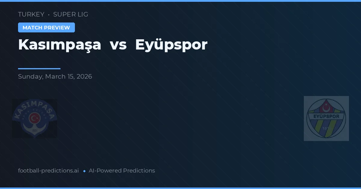 Kasımpaşa vs Eyüpspor — voorspelling en vooruitblik wedstrijd