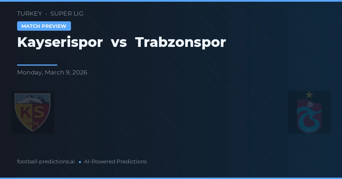 Kayserispor vs Trabzonspor — voorspelling en vooruitblik wedstrijd