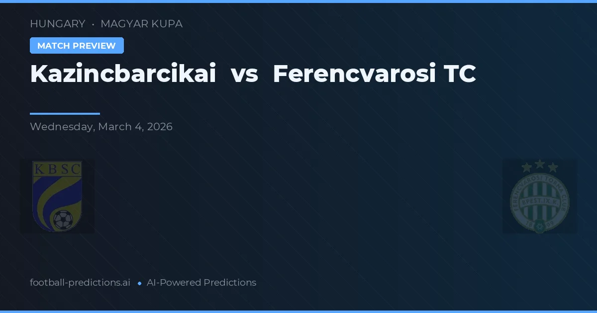 Kazincbarcika vs Ferencváros TC — voorspelling en vooruitblik wedstrijd