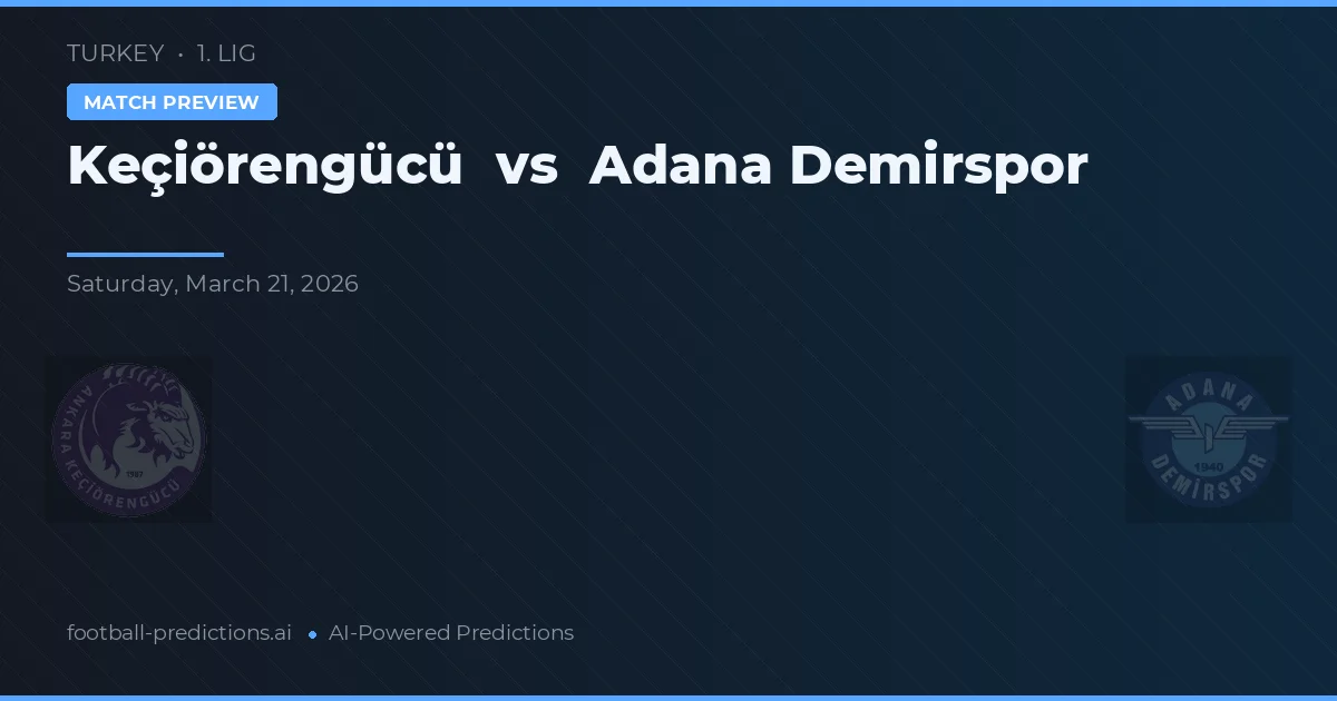 Keçiörengücü vs Adana Demirspor — voorspelling en vooruitblik wedstrijd