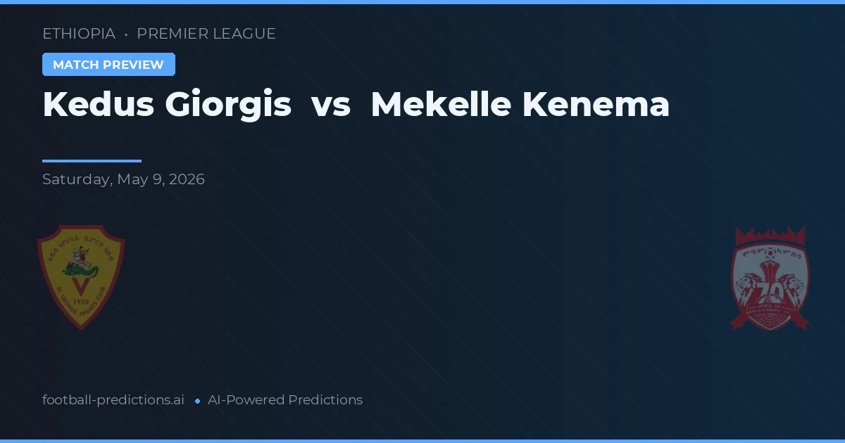 Kedus Giorgis vs Mekelle Kenema — voorspelling en vooruitblik wedstrijd