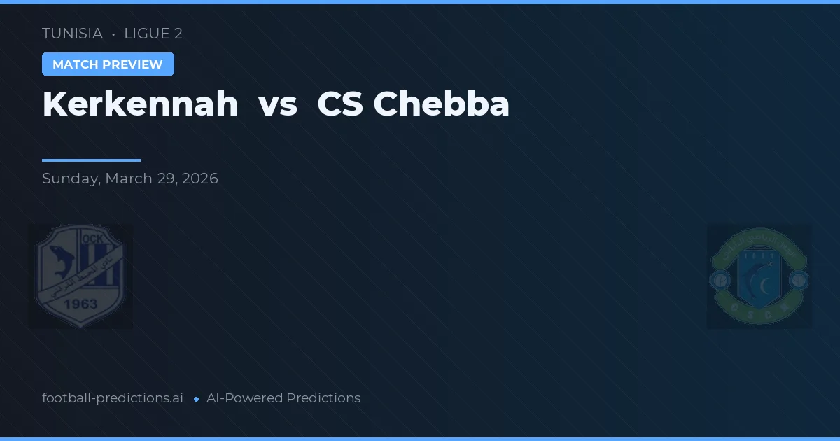 Kerkennah vs CS Chebba — voorspelling en vooruitblik wedstrijd