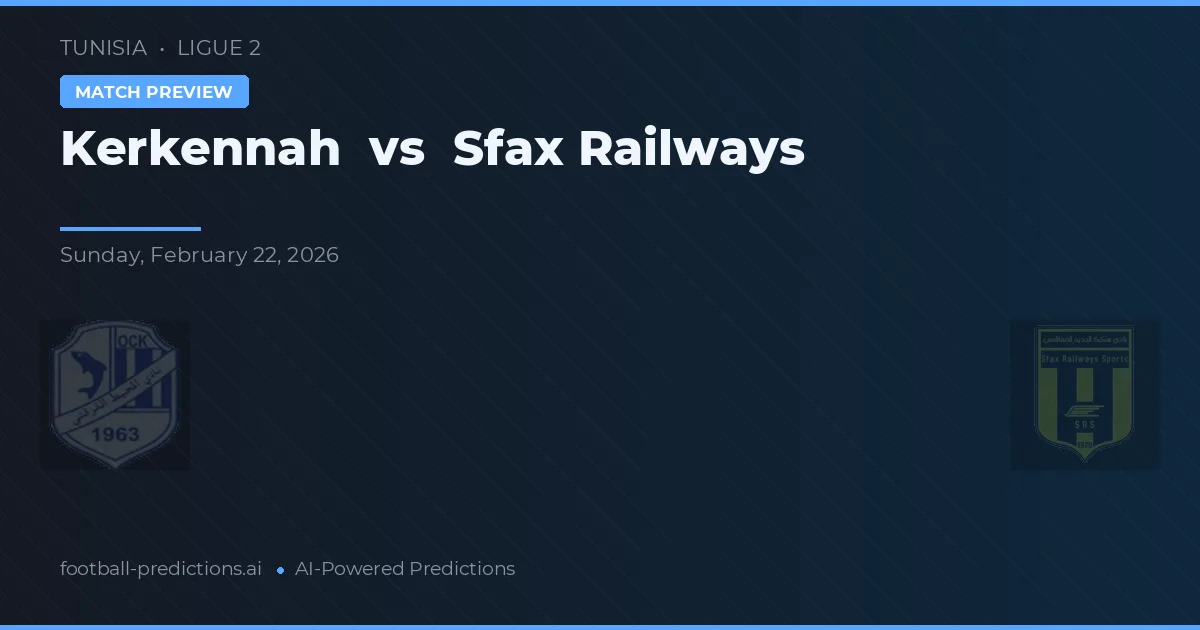 Kerkennah vs Sfax Railways — voorspelling en vooruitblik wedstrijd