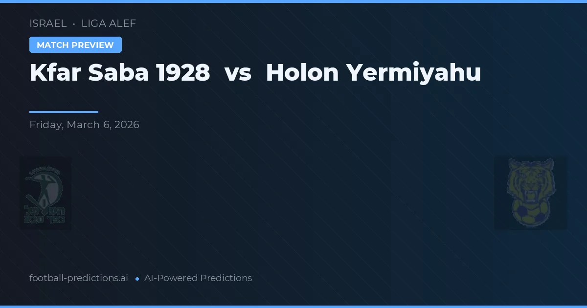 Kfar Saba 1928 vs Holon Yermiyahu — voorspelling en vooruitblik wedstrijd