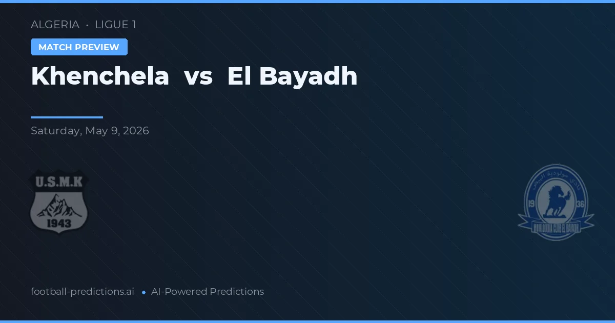 Khenchela vs El Bayadh — voorspelling en vooruitblik wedstrijd