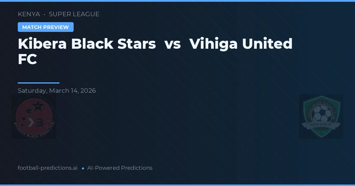 Kibera Black Stars vs Vihiga United FC — voorspelling en vooruitblik wedstrijd