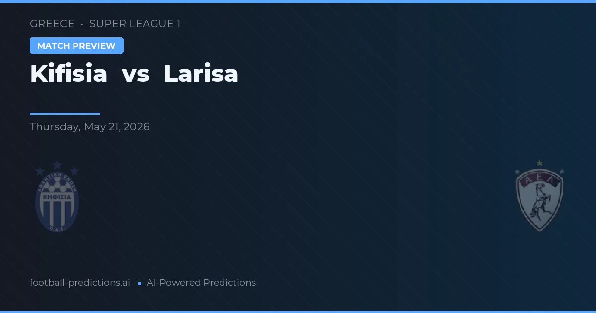 Kifisia vs Larisa — voorspelling en vooruitblik wedstrijd