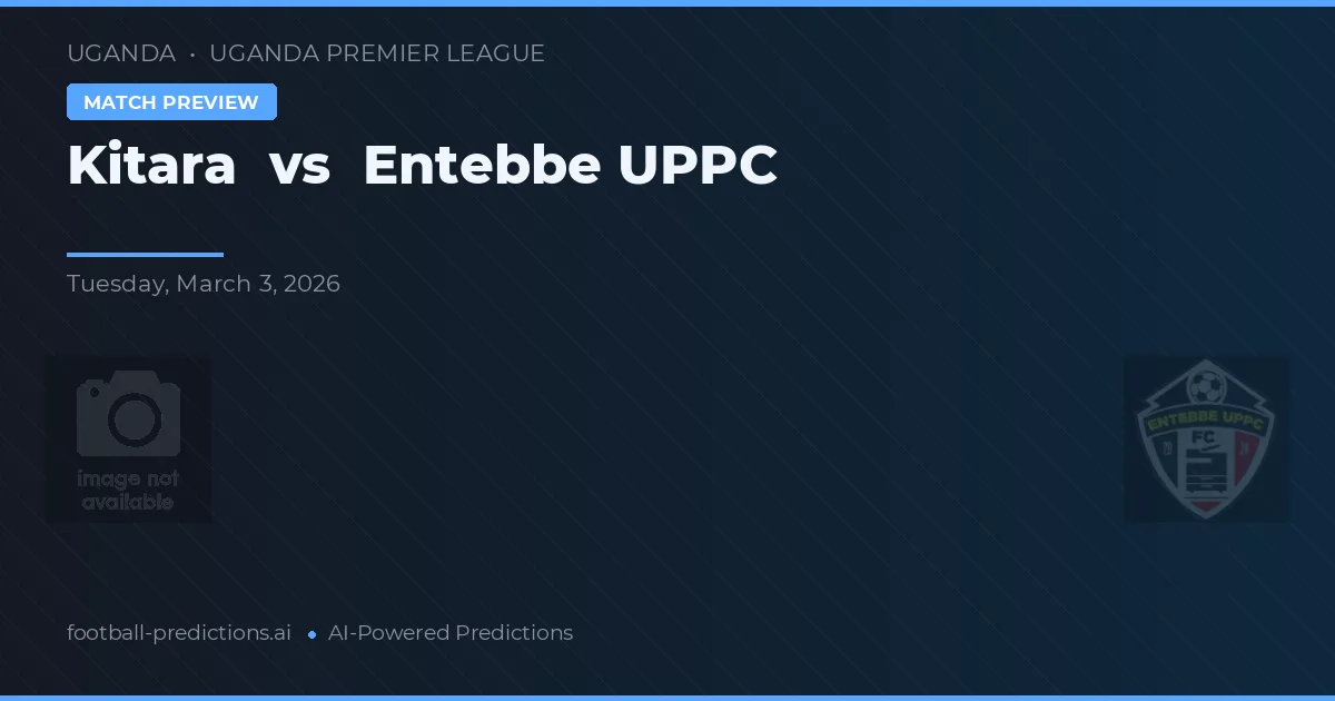 Kitara vs Entebbe UPPC — voorspelling en vooruitblik wedstrijd