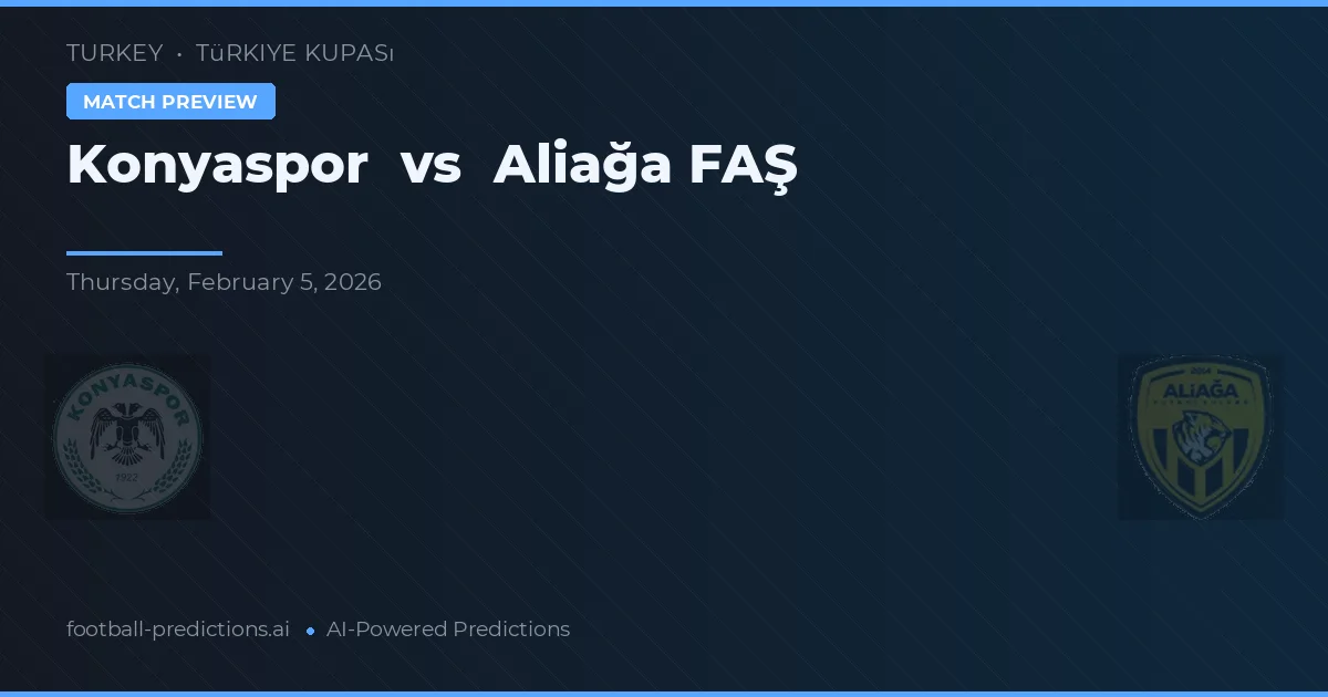 Konyaspor vs Aliağa FAŞ — voorspelling en vooruitblik wedstrijd