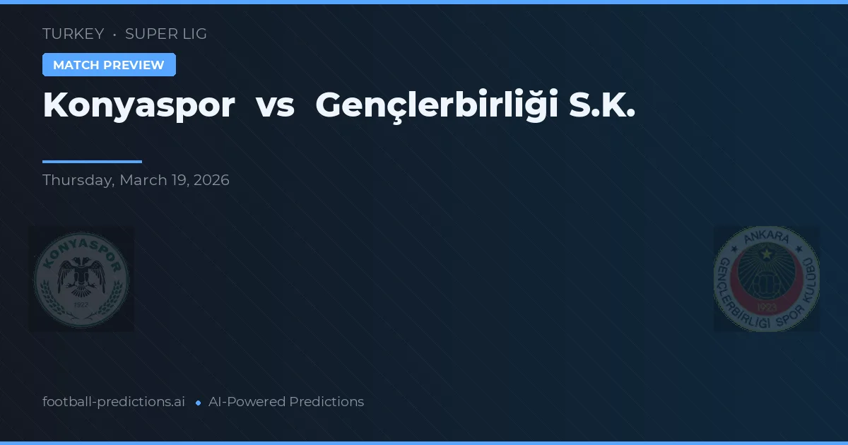 Konyaspor vs Gençlerbirliği — voorspelling en vooruitblik wedstrijd