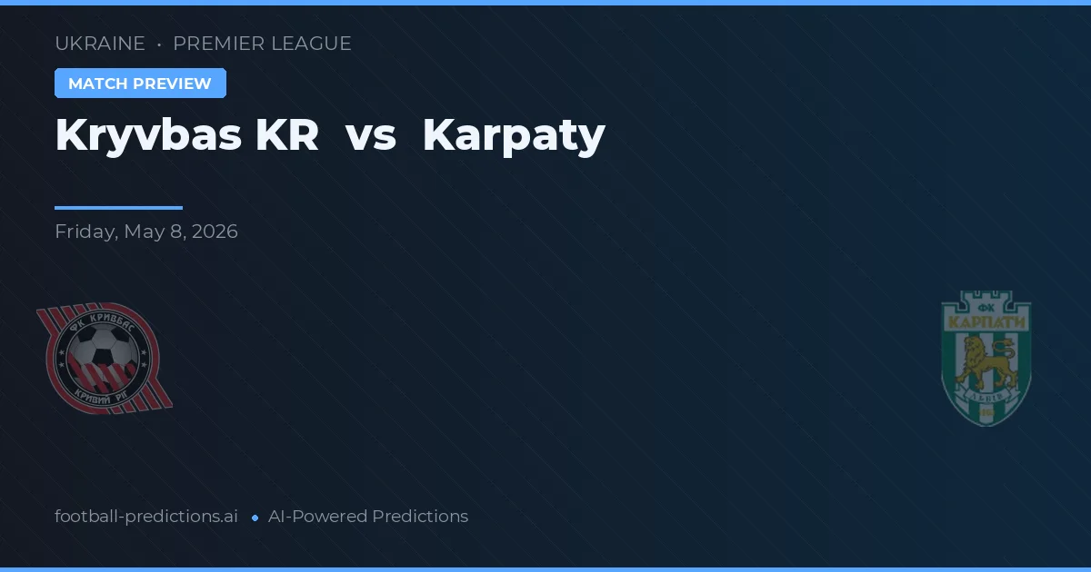 Kryvbas KR vs Karpaty — voorspelling en vooruitblik wedstrijd