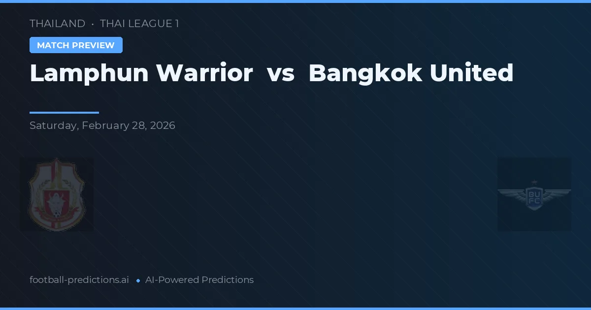 Lamphun Warrior vs Bangkok United — voorspelling en vooruitblik wedstrijd