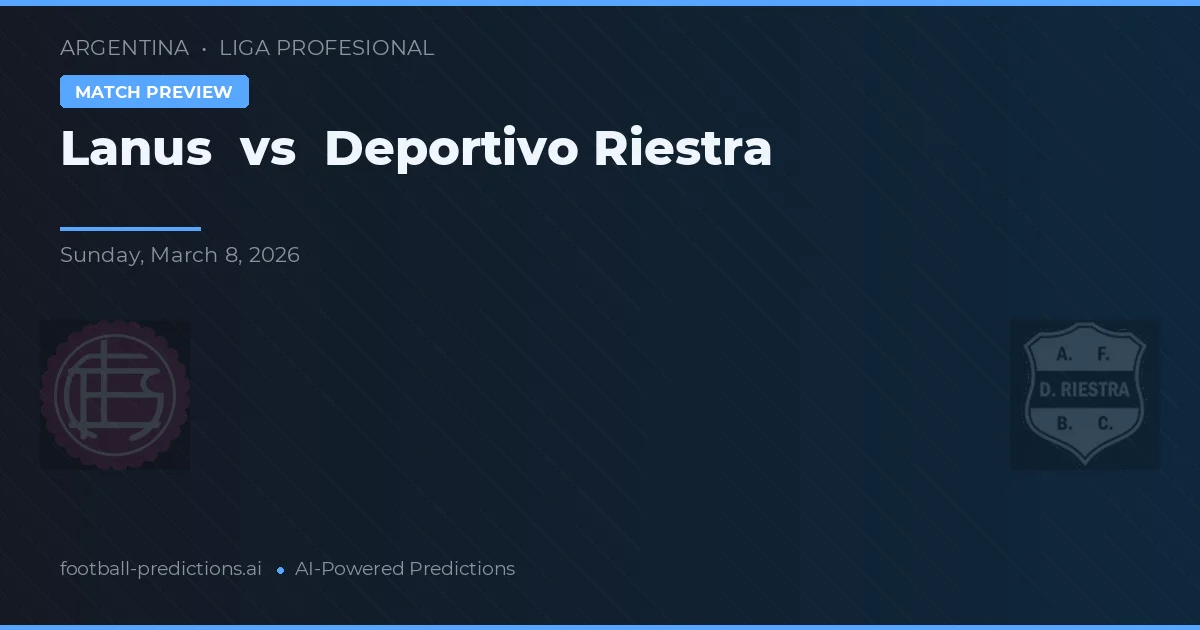 Lanús vs Deportivo Riestra — voorspelling en vooruitblik wedstrijd