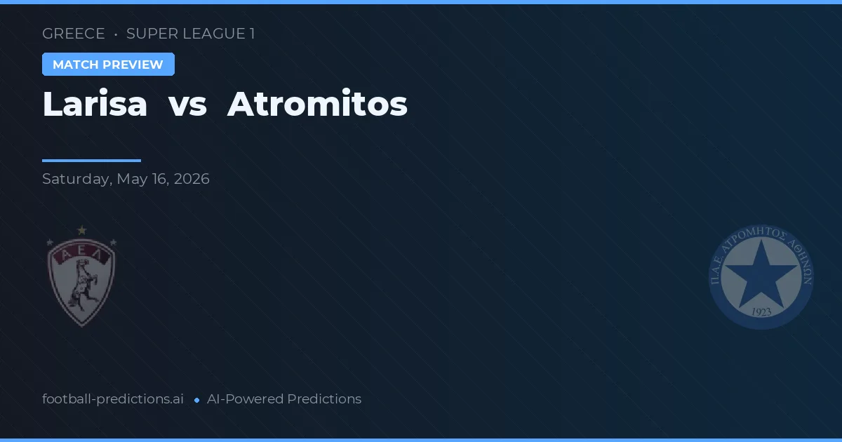 Larisa vs Atromitos — voorspelling en vooruitblik wedstrijd