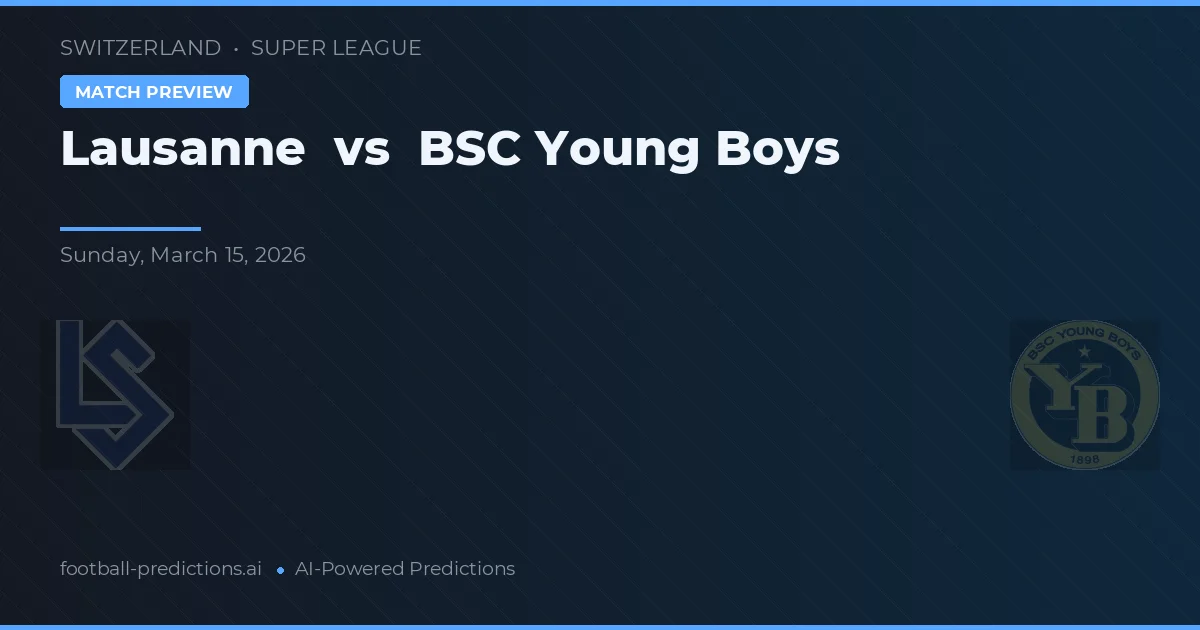 Lausanne vs BSC Young Boys — voorspelling en vooruitblik wedstrijd