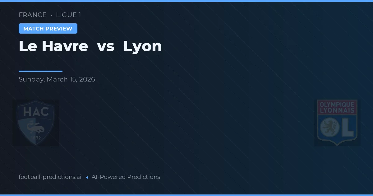 Le Havre vs Lyon — voorspelling en vooruitblik wedstrijd