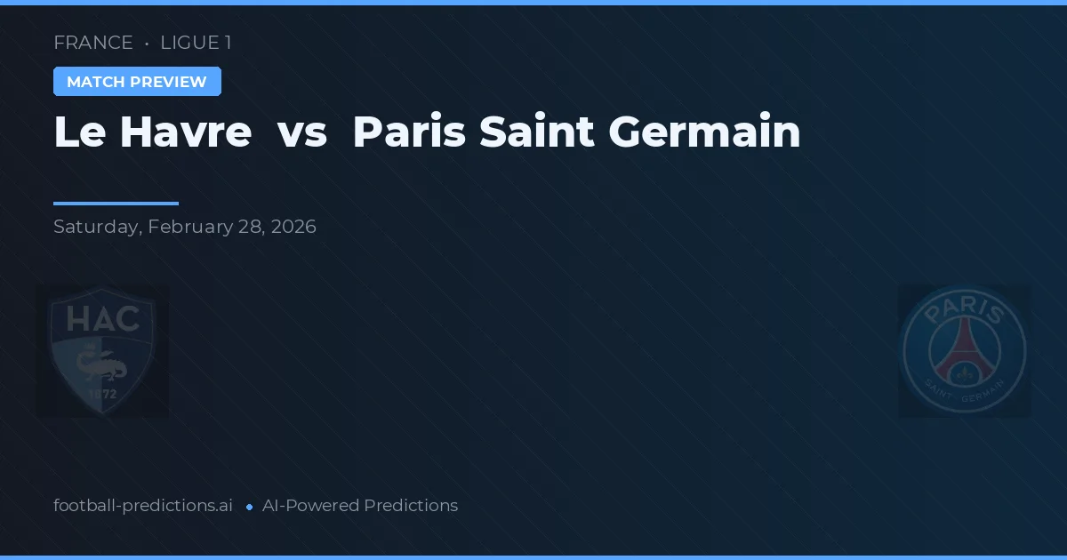 Le Havre vs Paris Saint-Germain — voorspelling en vooruitblik wedstrijd