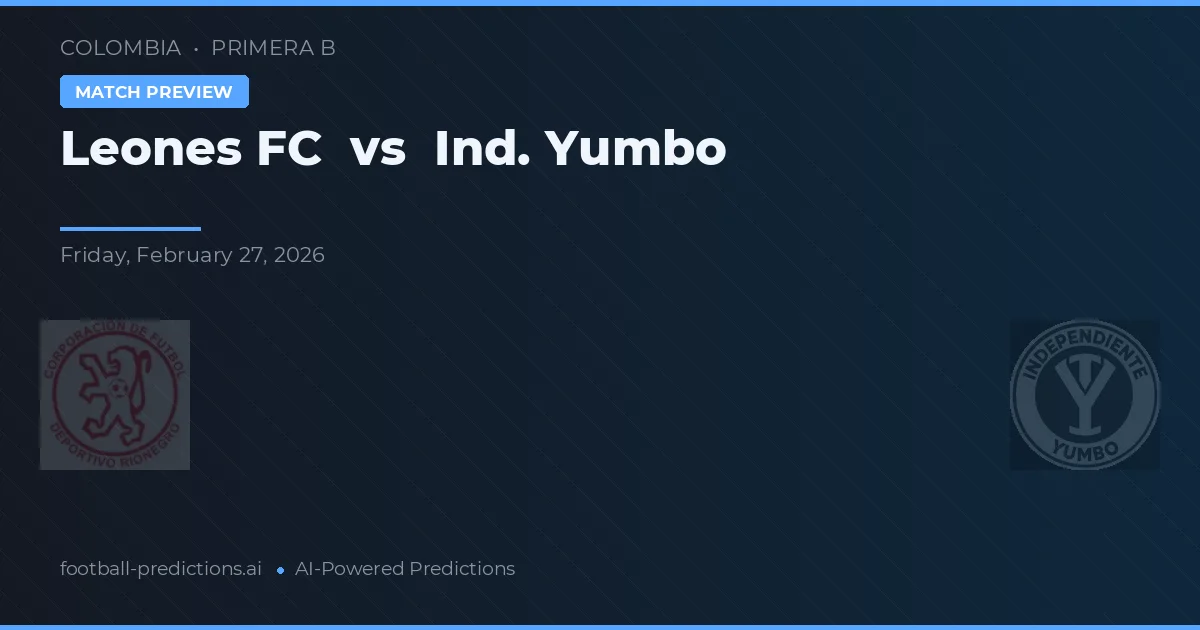 Leones FC vs Ind. Yumbo — voorspelling en vooruitblik wedstrijd