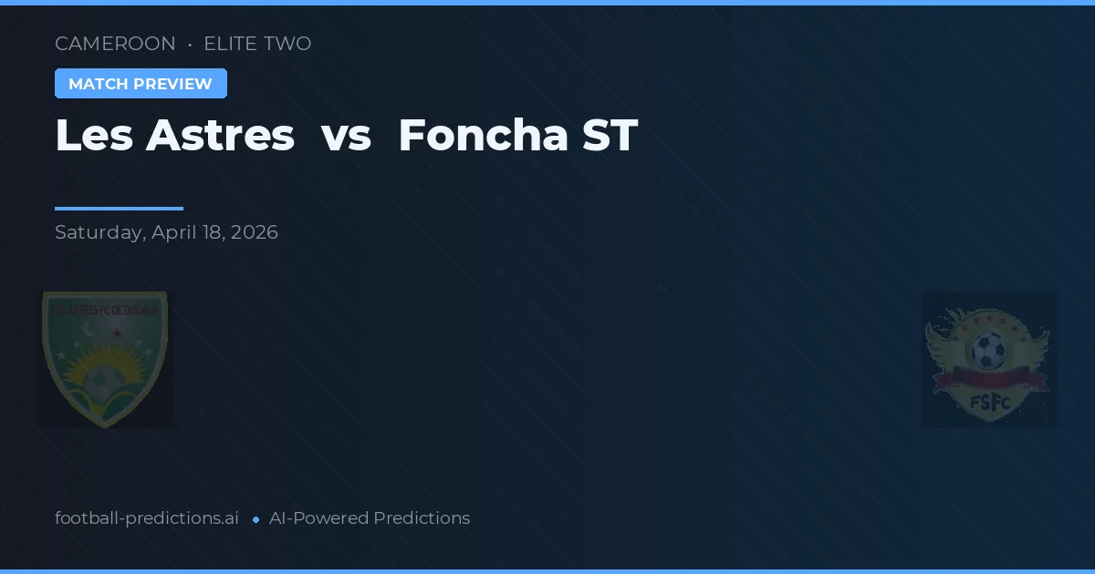 Les Astres vs Foncha ST — voorspelling en vooruitblik wedstrijd