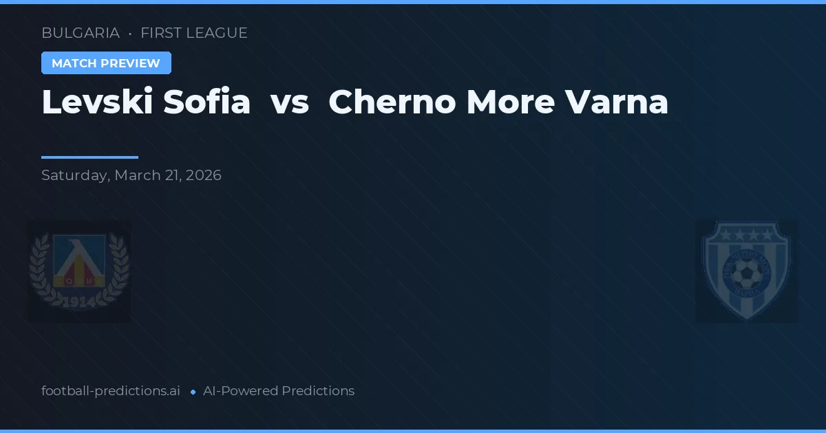 Levski Sofia vs Cherno More Varna — voorspelling en vooruitblik wedstrijd