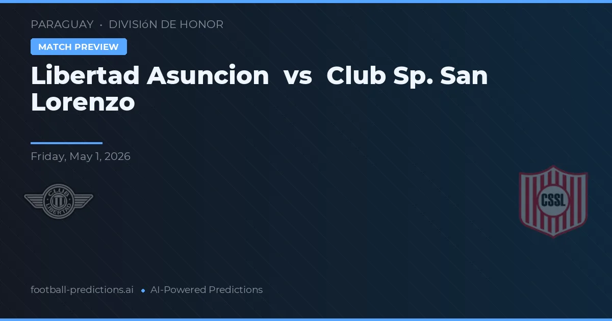 Libertad Asunción vs Club Sportivo San Lorenzo — voorspelling en vooruitblik wedstrijd