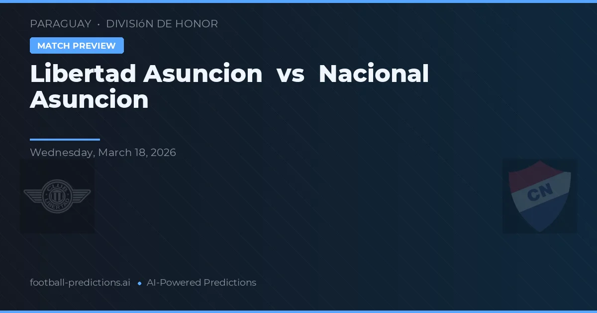 Libertad Asunción vs Nacional Asunción — voorspelling en vooruitblik wedstrijd