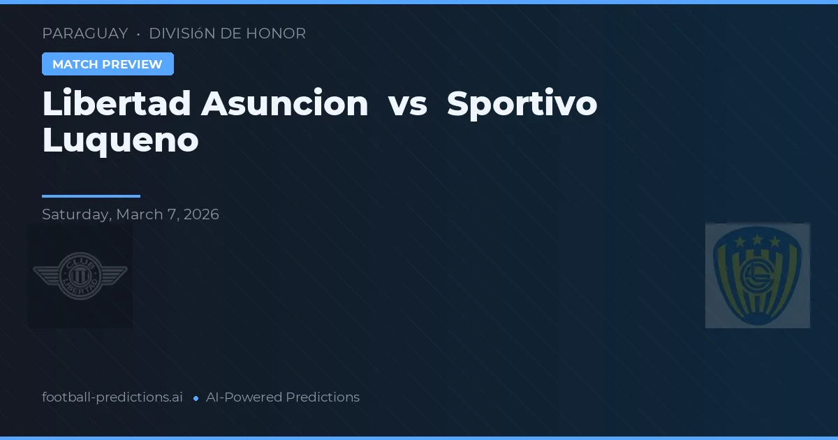 Libertad Asunción vs Sportivo Luqueño — voorspelling en vooruitblik wedstrijd